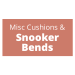 Miscellaneous Cushions & Snooker Bends